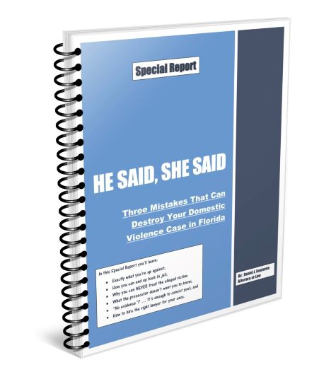 Arrested for Domestic Violence Charges?  These Three Mistakes Can Destroy Your Domestic Violence Case in Florida